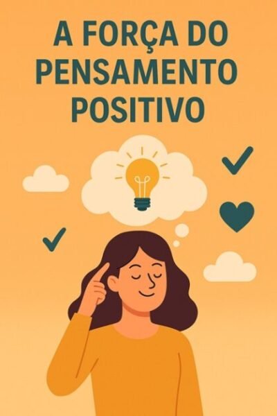 A força do pensamento positivo: como transformar sua vida